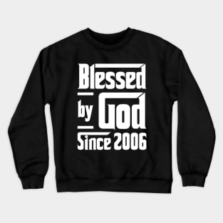 Blessed By God Since 2006 Crewneck Sweatshirt